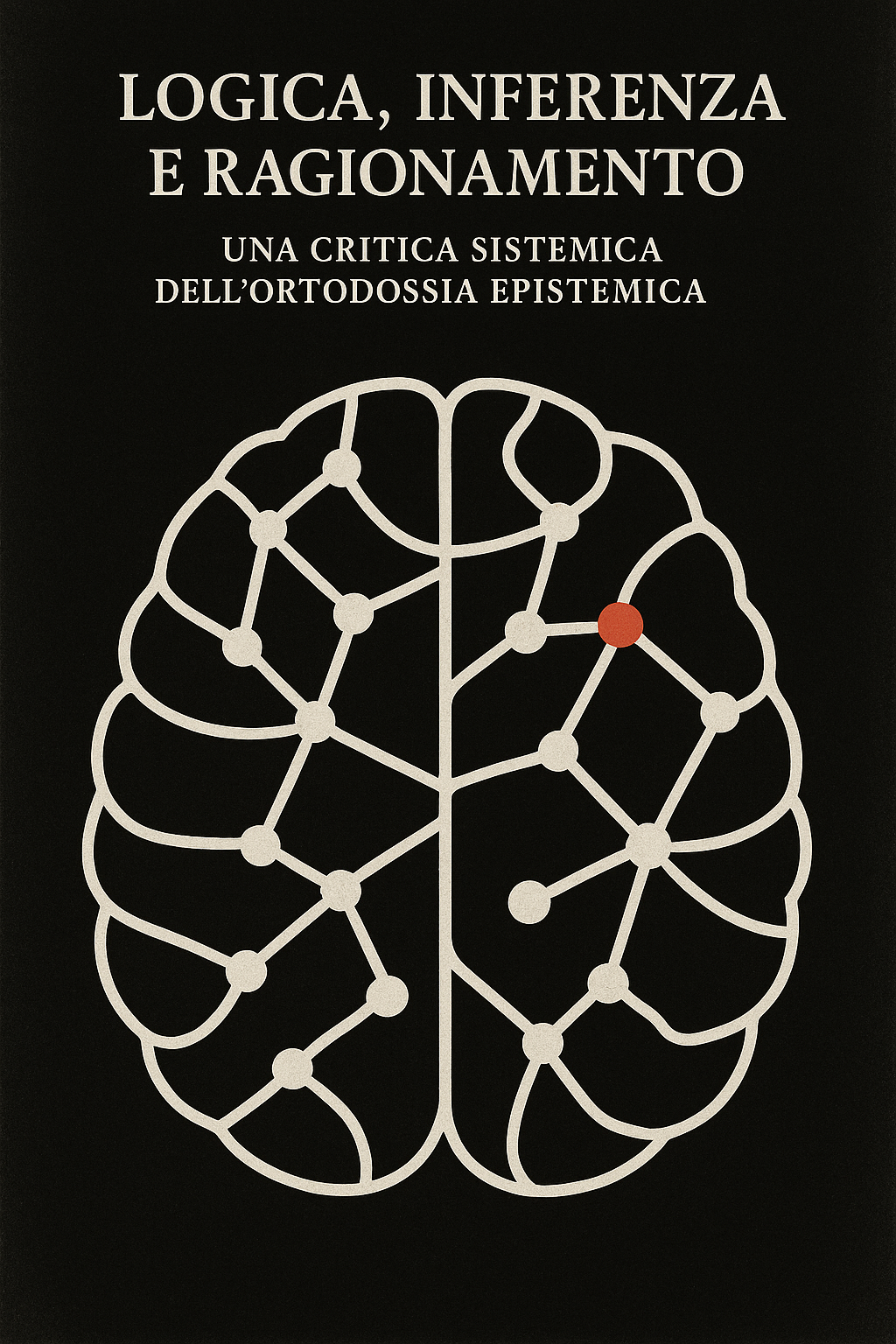 Logica, Inferenza e Ragionamento: Una Critica Sistemica dell’Ortodossia Epistemica
