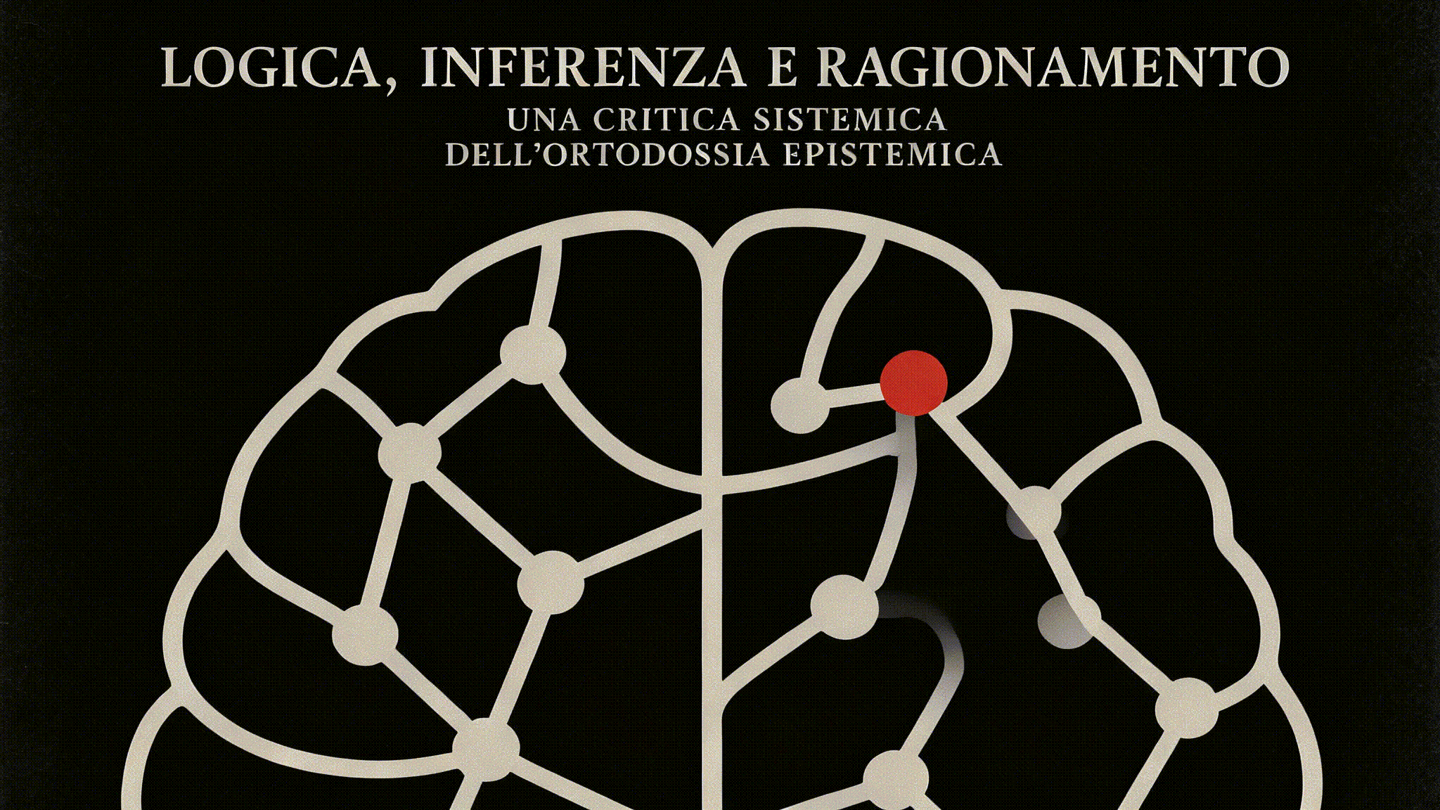 Logica, Inferenza e Ragionamento: Una Critica Sistemica dell’Ortodossia Epistemica
